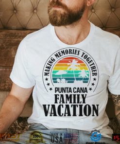 Punta Cana Family Vacation 2022 Making Memories Together T Shirt