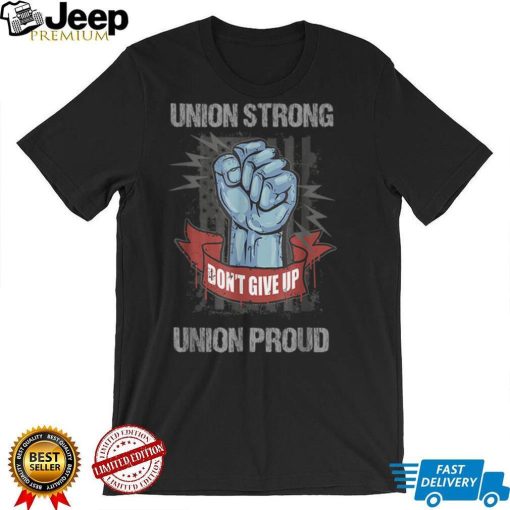 Union Strong Union Proud _ Labor Day _ Labour Party T Shirt