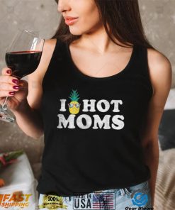 Unknown I Pineapple Hot Moms Upside Down I Heart Funny Swing T Shirt