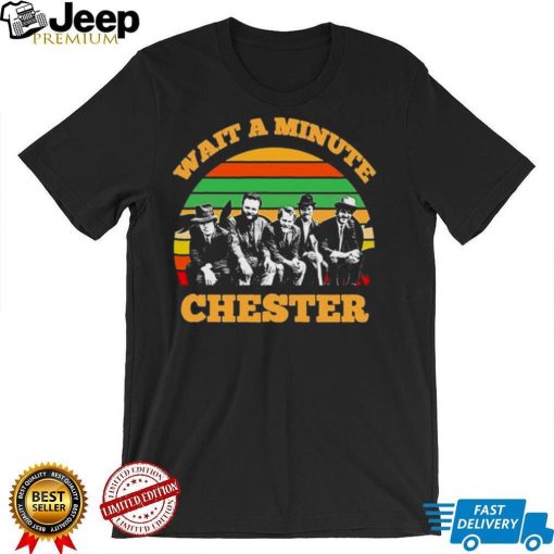 Wait A Minute Chester Vintage Art Shirt