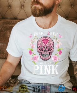 We Wear Pink For Breast Cancer Awareness Sugar Skull Gifts T Shirt