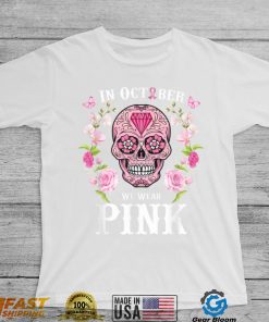 We Wear Pink For Breast Cancer Awareness Sugar Skull Gifts T Shirt