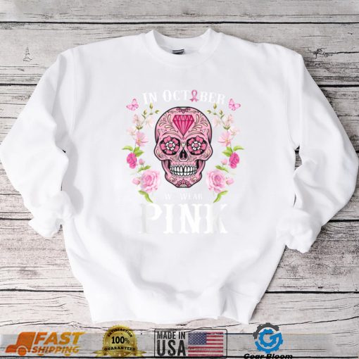 We Wear Pink For Breast Cancer Awareness Sugar Skull Gifts T Shirt