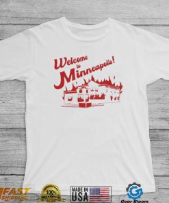 Welcome To Minneapolis fire shirt