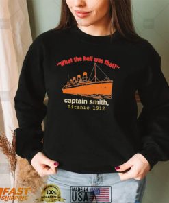 What the hell was that captain smith titanic 1912 shirt