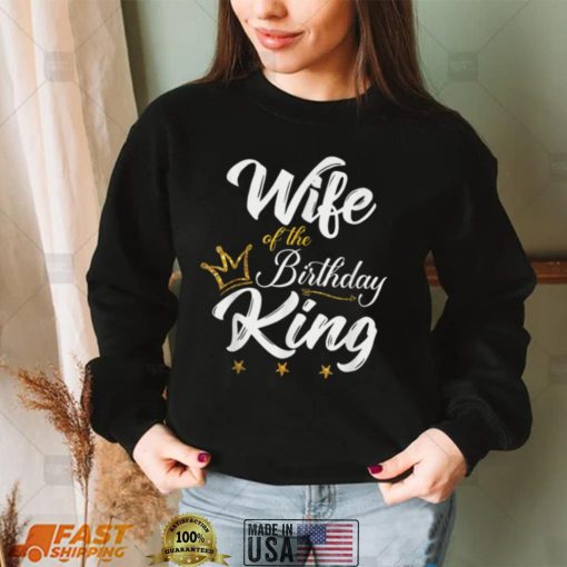 Wife of the Birthday King Tshirt Husbands Bday Party T Shirt