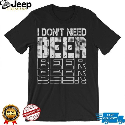 Womens I Don’t Need Beer   Funny Drinking Jokes   Bar Humor V Neck T Shirt