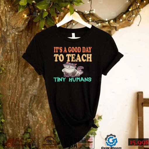 Womens Kindergarten Teacher It’s A Good Day To Teach Tiny Humans T Shirt