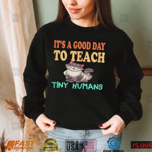 Womens Kindergarten Teacher It’s A Good Day To Teach Tiny Humans T Shirt