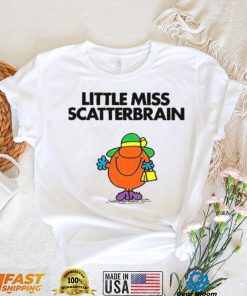 Scatterbrain For Fans Little Miss shirt