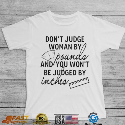 You Wont Be Judged By Inches Quotes T Shirt