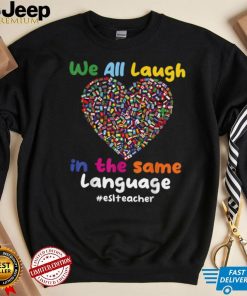 ESL Teacher_ We All Laugh in the Same Language #eslteacher T Shirt