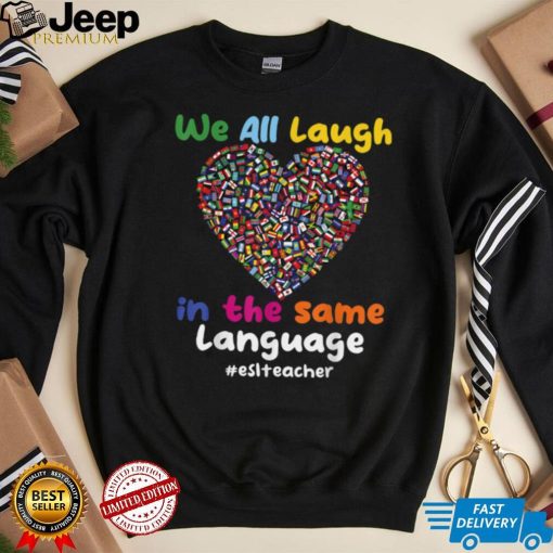 ESL Teacher_ We All Laugh in the Same Language #eslteacher T Shirt