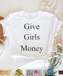 give girls money shirt Shirt