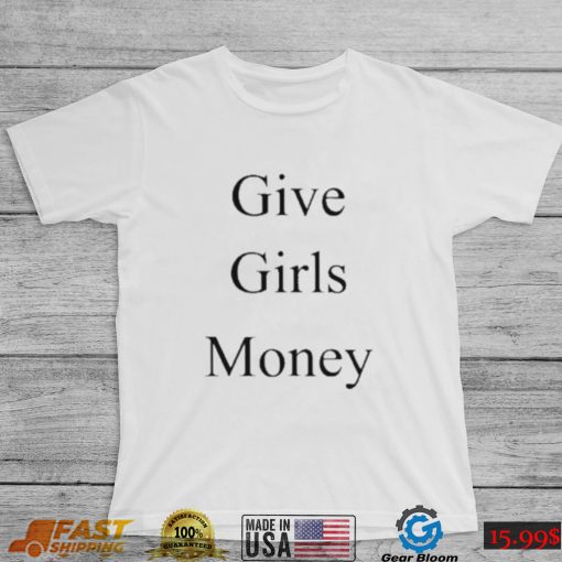 give girls money shirt Shirt