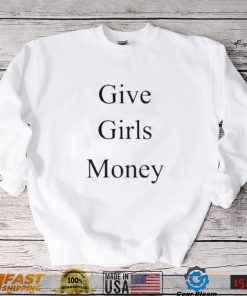 give girls money shirt Shirt