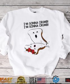 im gonna crumb shirt shirt