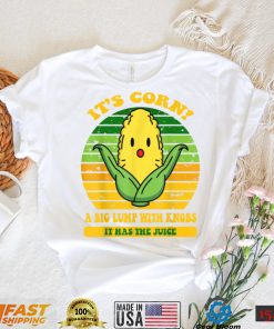 it's corn,funny trendy design It’s Corn It Has The Juice tee T Shirt