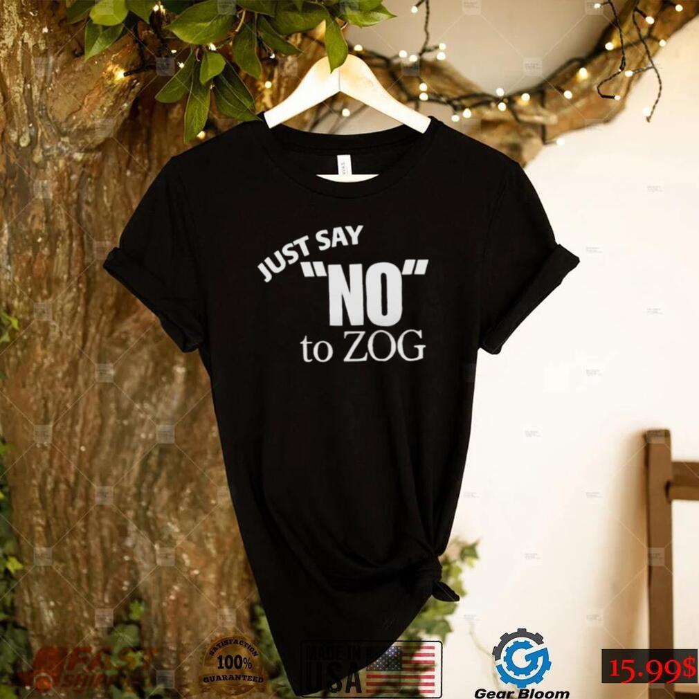 just say no to zog shirt Shirt - Gearbloom