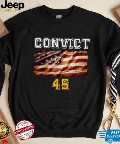 Convict 45 No One Man or Woman Is Above The Law T Shirt