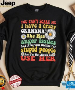 You Can’t Scare Me I Have Crazy Grandma Daisy Flower Gifts T Shirt