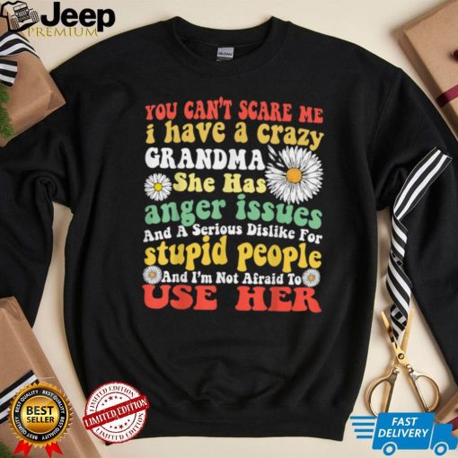 You Can’t Scare Me I Have Crazy Grandma Daisy Flower Gifts T Shirt