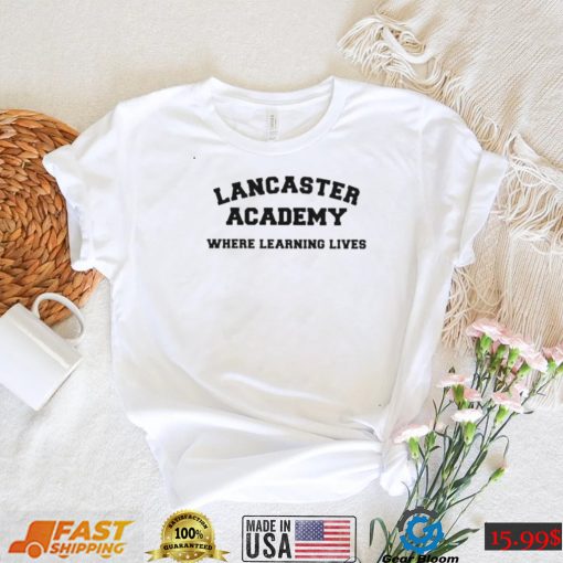 lancaster academy where learning lives shirt shirt