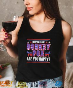 now we have donkey pox are you happy trump 2024 shirt Shirt