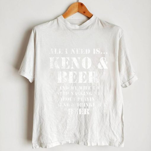 All I Need Is… Keno & Beer, Distressed Look, By Yoraytees T Shirt