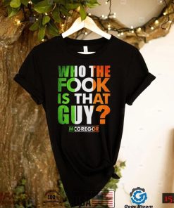 official who the fook is that guy mcgregor shirt Shirt