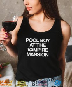 pool boy at the vampire mansion shirt shirt