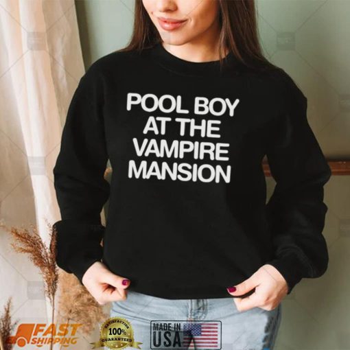 pool boy at the vampire mansion shirt shirt