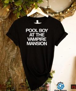 pool boy at the vampire mansion shirt shirt