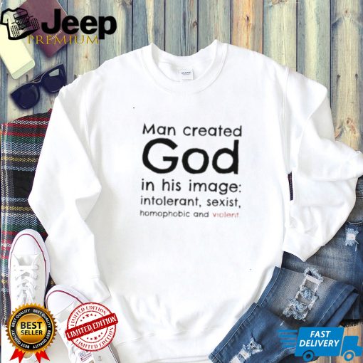 Man created god in his image shirt