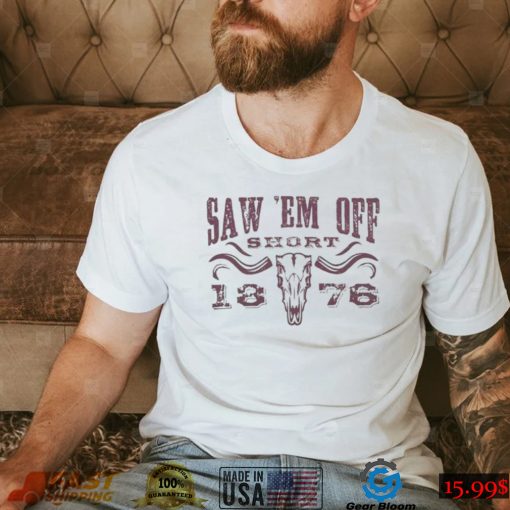 saw em off short champion 18 76 shirt Shirt