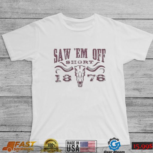 saw em off short champion 18 76 shirt Shirt