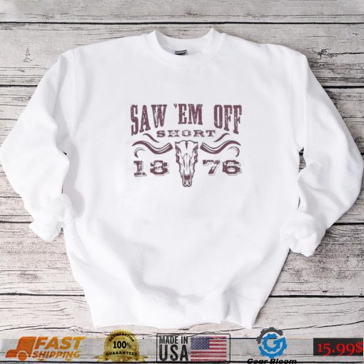 saw em off short champion 18 76 shirt Shirt