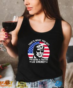 that what you get for being a traitor liz cheney pro trump shirt Shirt