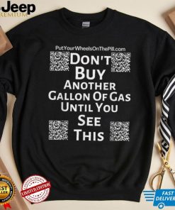 Don't Buy Another Gallon Of Gas T Shirt