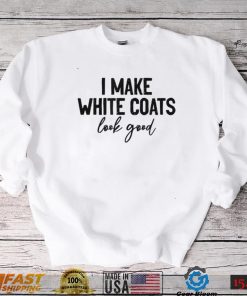 white coat ceremony, i make white coats look good, 2022 T Shirt