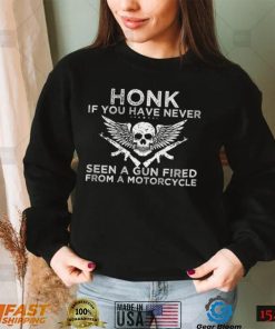 Honk If You Have Never Seen A Gun Fired From A Motorcycle T Shirt