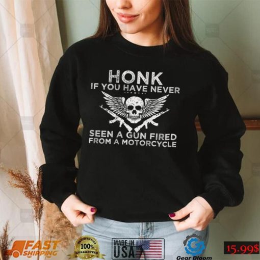 Honk If You Have Never Seen A Gun Fired From A Motorcycle T Shirt