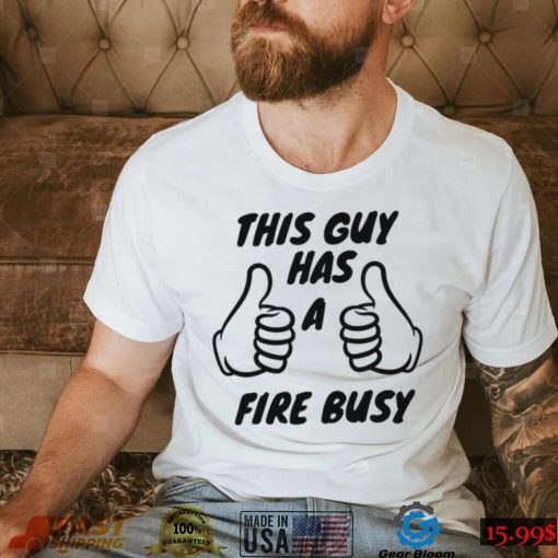 2022 Trending This Guy Has A Fire Bussy Unisex Sweatshirt