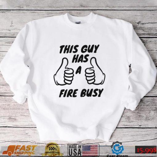 2022 Trending This Guy Has A Fire Bussy Unisex Sweatshirt