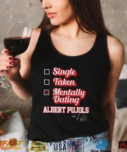 Single Taken Mentally Dating Albert Pujols T Shirt