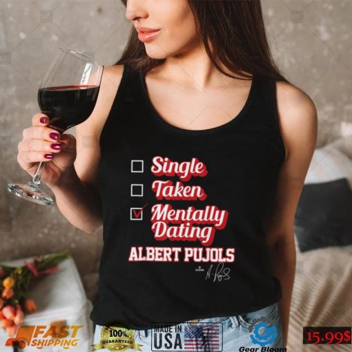 Single Taken Mentally Dating Albert Pujols T Shirt