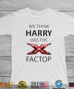 We think Harry has the factor shirt