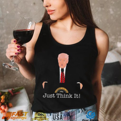 Donald Trump Just Think It All He Has To Do Is Think About It T Shirt