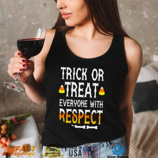 Trick or treat everyone with respect shirt