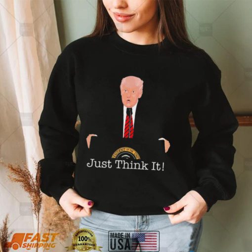 Donald Trump Just Think It All He Has To Do Is Think About It T Shirt